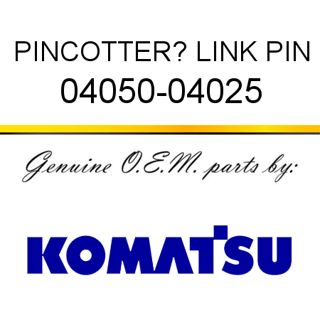 PIN,COTTER? LINK PIN 04050-04025