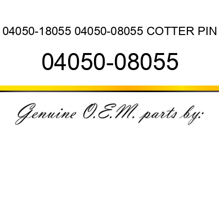 04050-18055 04050-08055 COTTER PIN 04050-08055