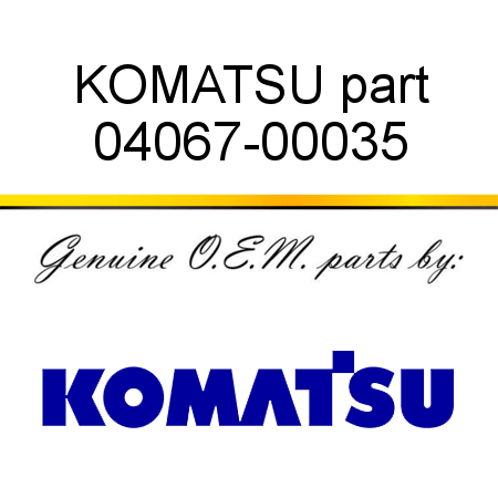 KOMATSU part 04067-00035