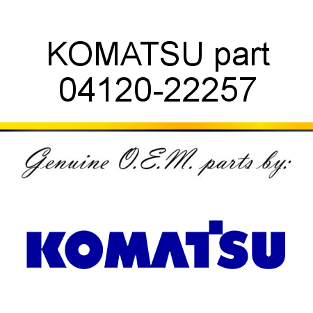 KOMATSU part 04120-22257
