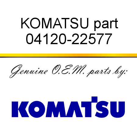 KOMATSU part 04120-22577