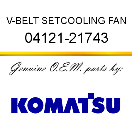 V-BELT SET,COOLING FAN 04121-21743