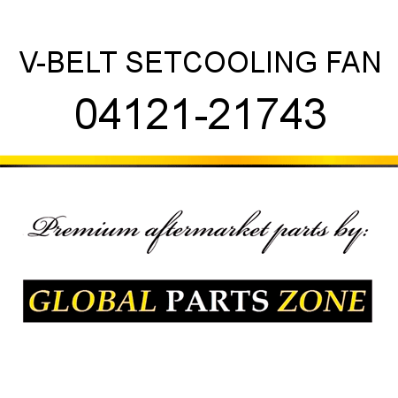 V-BELT SET,COOLING FAN 04121-21743