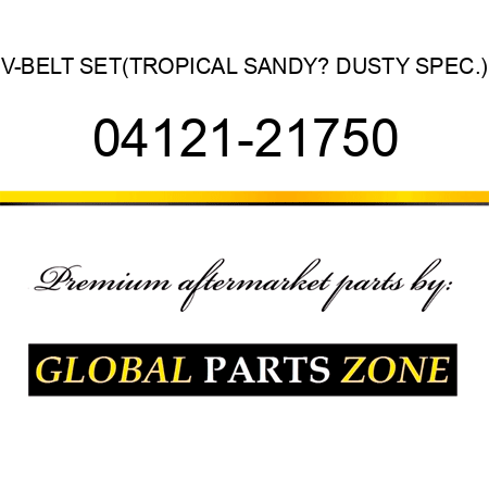 V-BELT SET,(TROPICAL SANDY? DUSTY SPEC.) 04121-21750