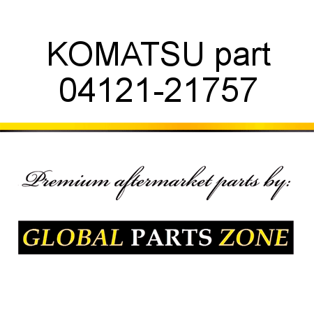 KOMATSU part 04121-21757