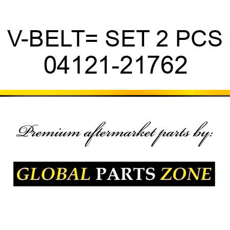 V-BELT= SET 2 PCS 04121-21762