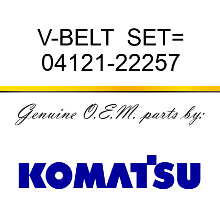 V-BELT  SET= 04121-22257