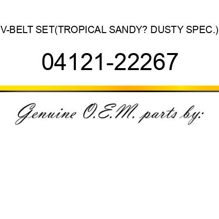 V-BELT SET,(TROPICAL SANDY? DUSTY SPEC.) 04121-22267