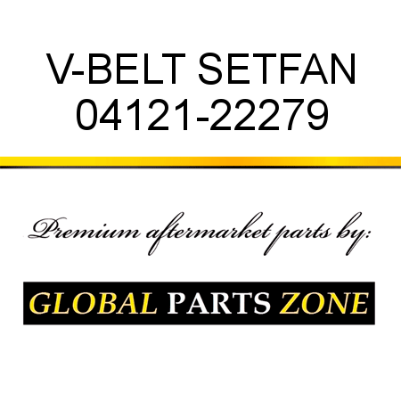 V-BELT SET,FAN 04121-22279