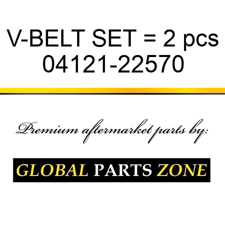V-BELT SET = 2 pcs 04121-22570