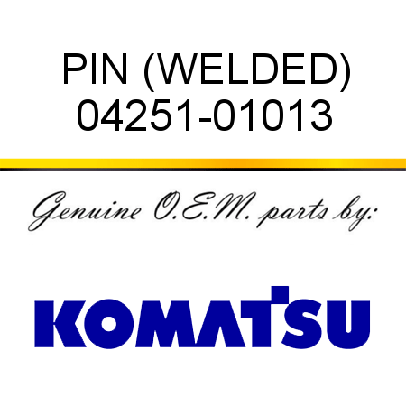 PIN (WELDED) 04251-01013