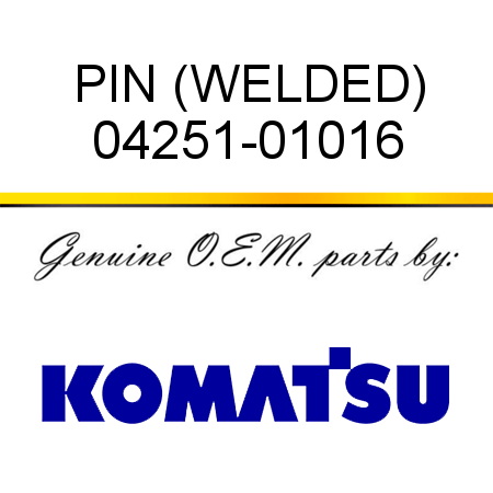 PIN (WELDED) 04251-01016