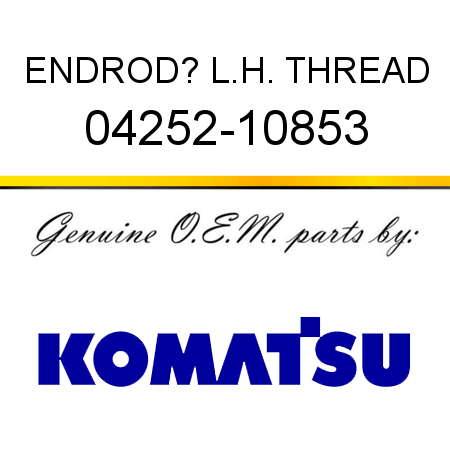 END,ROD? L.H. THREAD 04252-10853