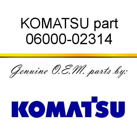 KOMATSU part 06000-02314