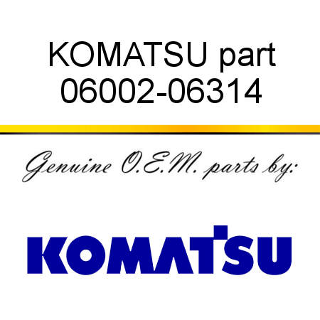 KOMATSU part 06002-06314