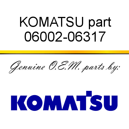 KOMATSU part 06002-06317