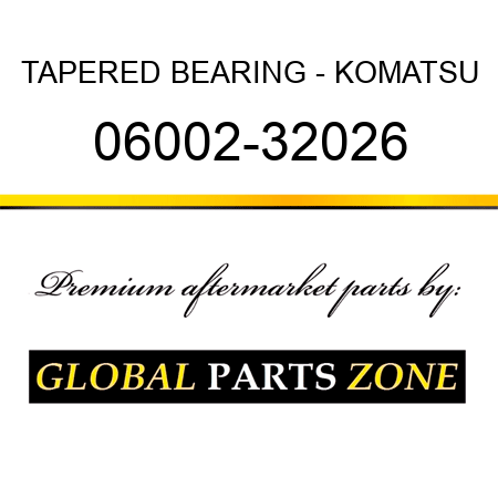 TAPERED BEARING - KOMATSU 06002-32026