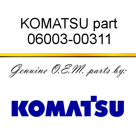 KOMATSU part 06003-00311