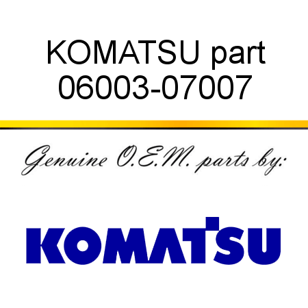 KOMATSU part 06003-07007