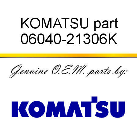 KOMATSU part 06040-21306K