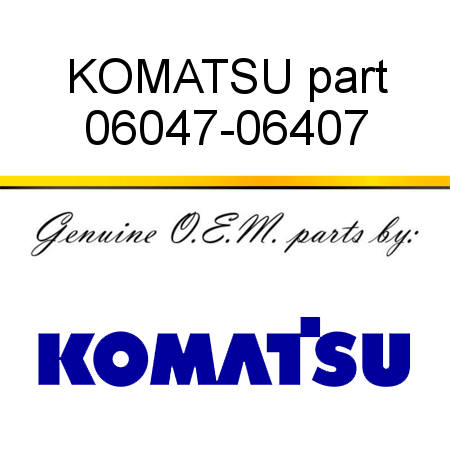 KOMATSU part 06047-06407