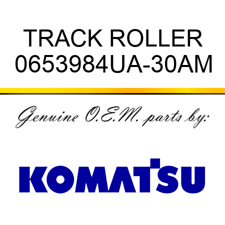TRACK ROLLER 0653984UA-30AM