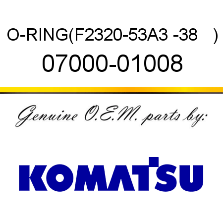 O-RING,(F2320-53A3 -38   ) 07000-01008