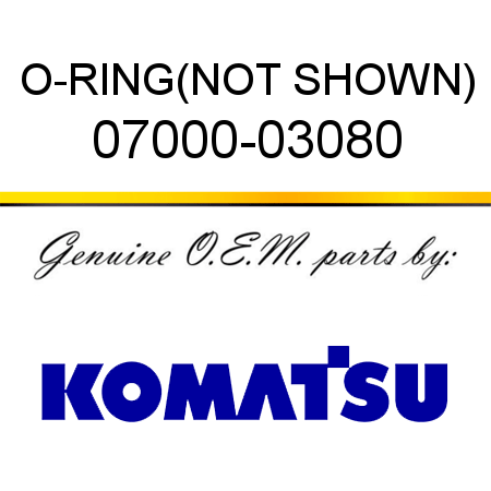 O-RING,(NOT SHOWN) 07000-03080