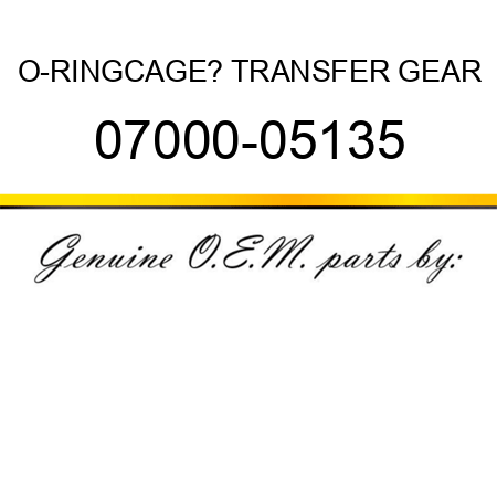 O-RING,CAGE? TRANSFER GEAR 07000-05135