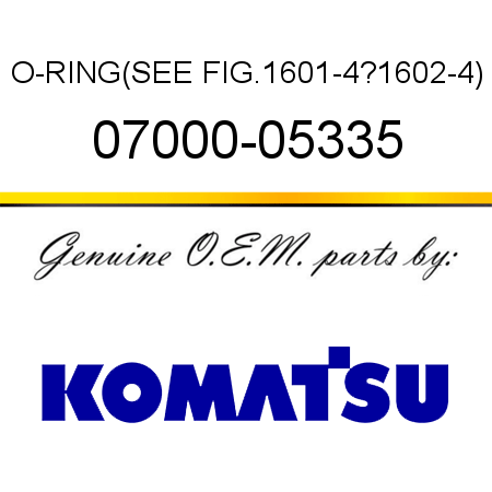 O-RING,(SEE FIG.1601-4?1602-4) 07000-05335
