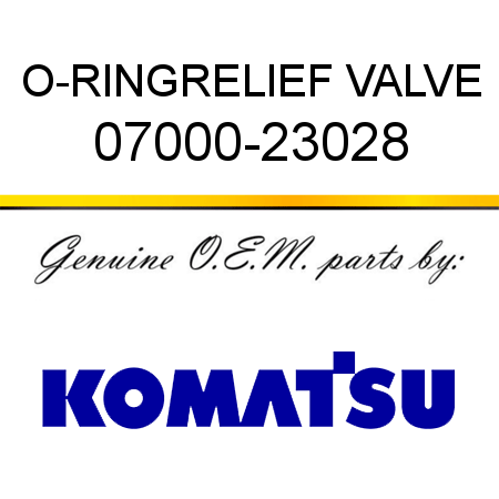O-RING,RELIEF VALVE 07000-23028