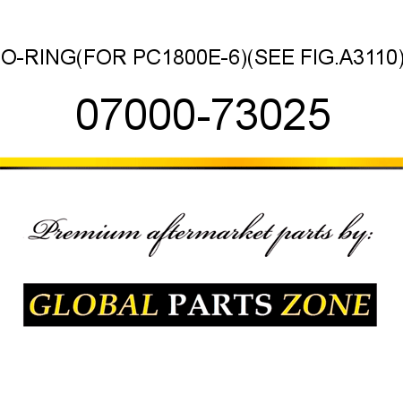 O-RING,(FOR PC1800E-6)(SEE FIG.A3110) 07000-73025