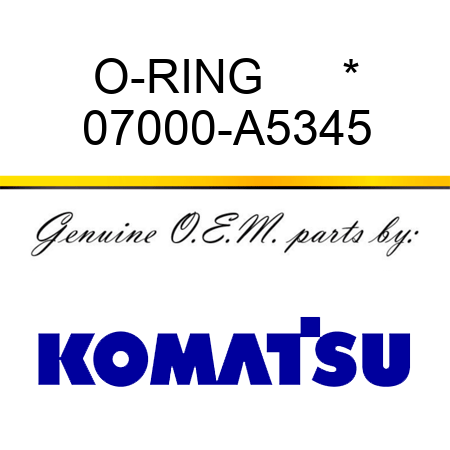 O-RING      * 07000-A5345