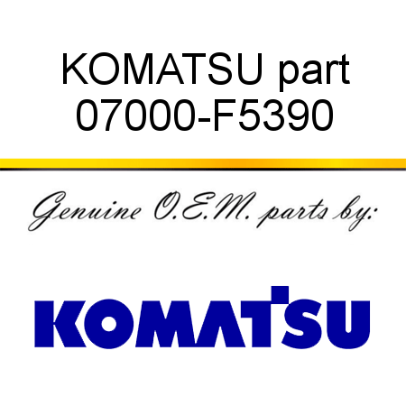 KOMATSU part 07000-F5390