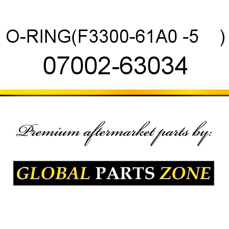 O-RING,(F3300-61A0 -5    ) 07002-63034