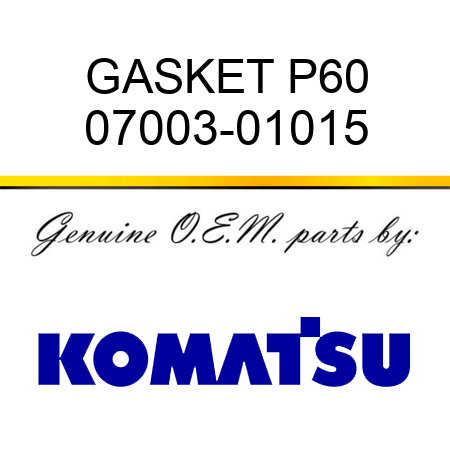 GASKET P60 07003-01015