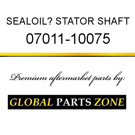 SEAL,OIL? STATOR SHAFT 07011-10075