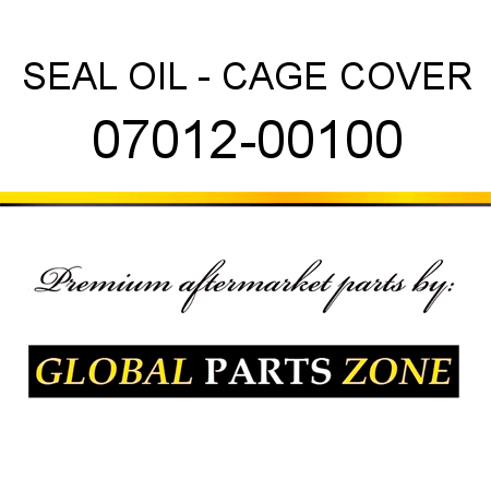 SEAL, OIL - CAGE COVER 07012-00100