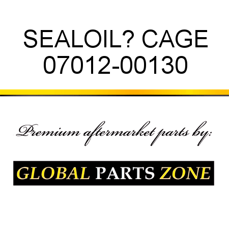 SEAL,OIL? CAGE 07012-00130