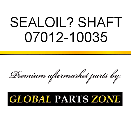 SEAL,OIL? SHAFT 07012-10035