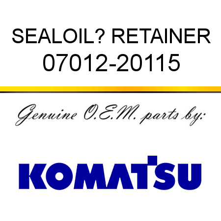 SEAL,OIL? RETAINER 07012-20115