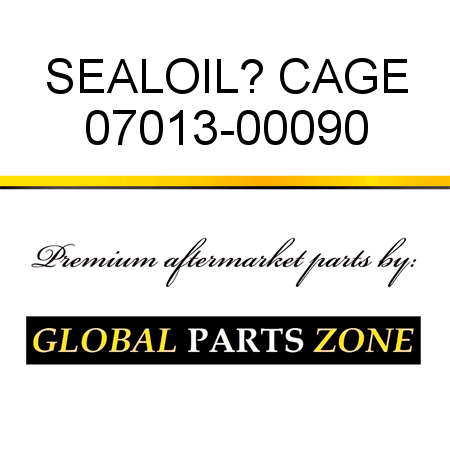 SEAL,OIL? CAGE 07013-00090