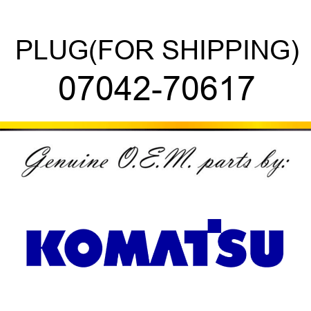 PLUG,(FOR SHIPPING) 07042-70617