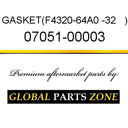 GASKET,(F4320-64A0 -32   ) 07051-00003