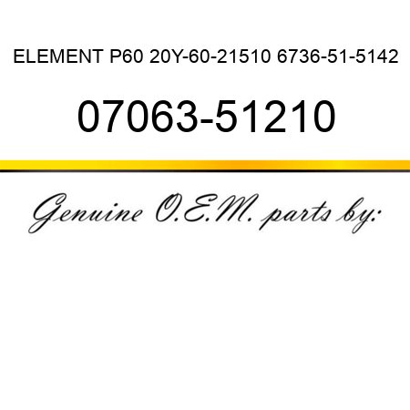 ELEMENT P60 20Y-60-21510 6736-51-5142 07063-51210