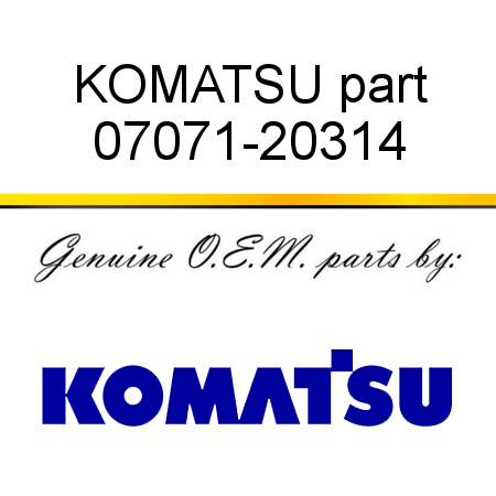 KOMATSU part 07071-20314