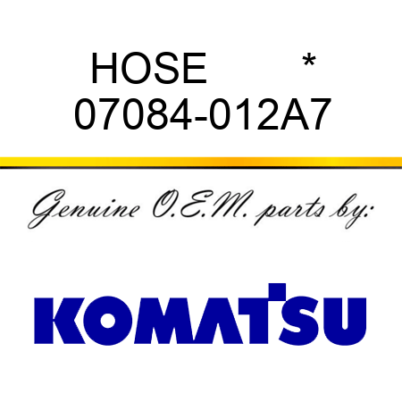 HOSE        * 07084-012A7