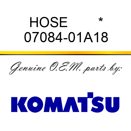 HOSE        * 07084-01A18