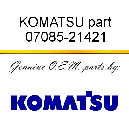 KOMATSU part 07085-21421