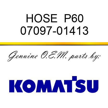 HOSE  P60 07097-01413
